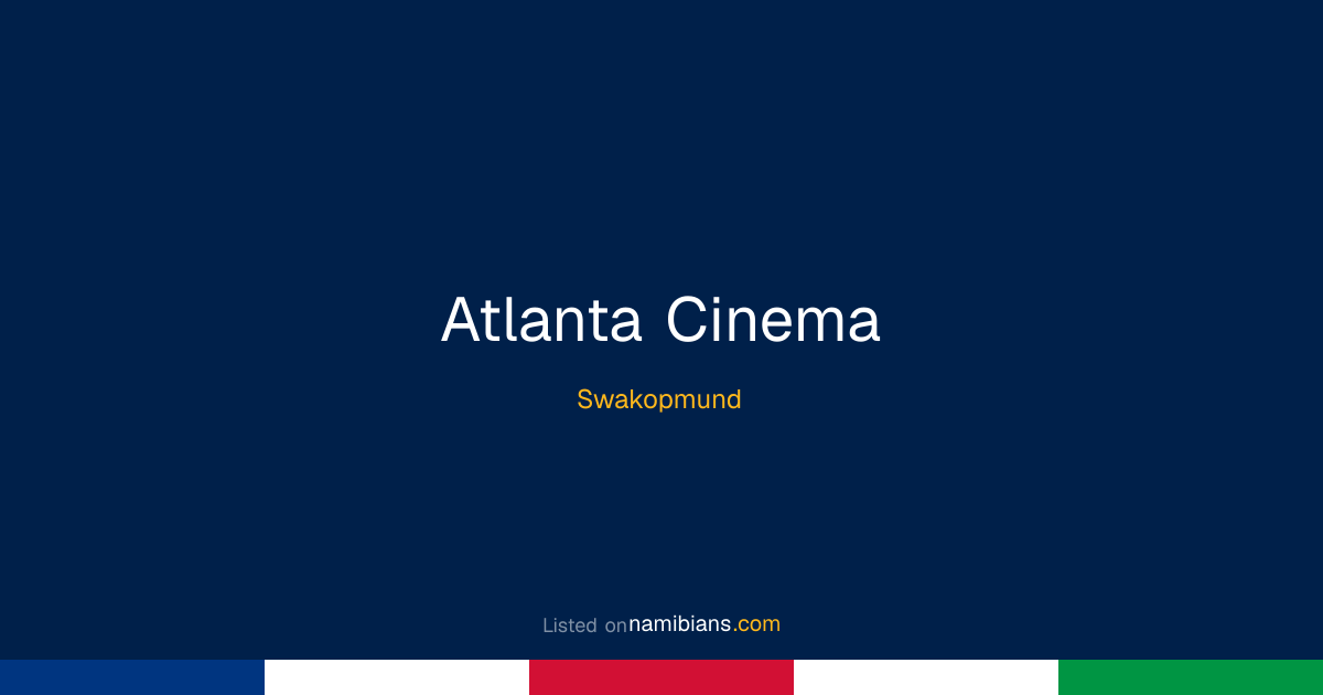 Atlanta Cinema - Swakopmund | namibians.com