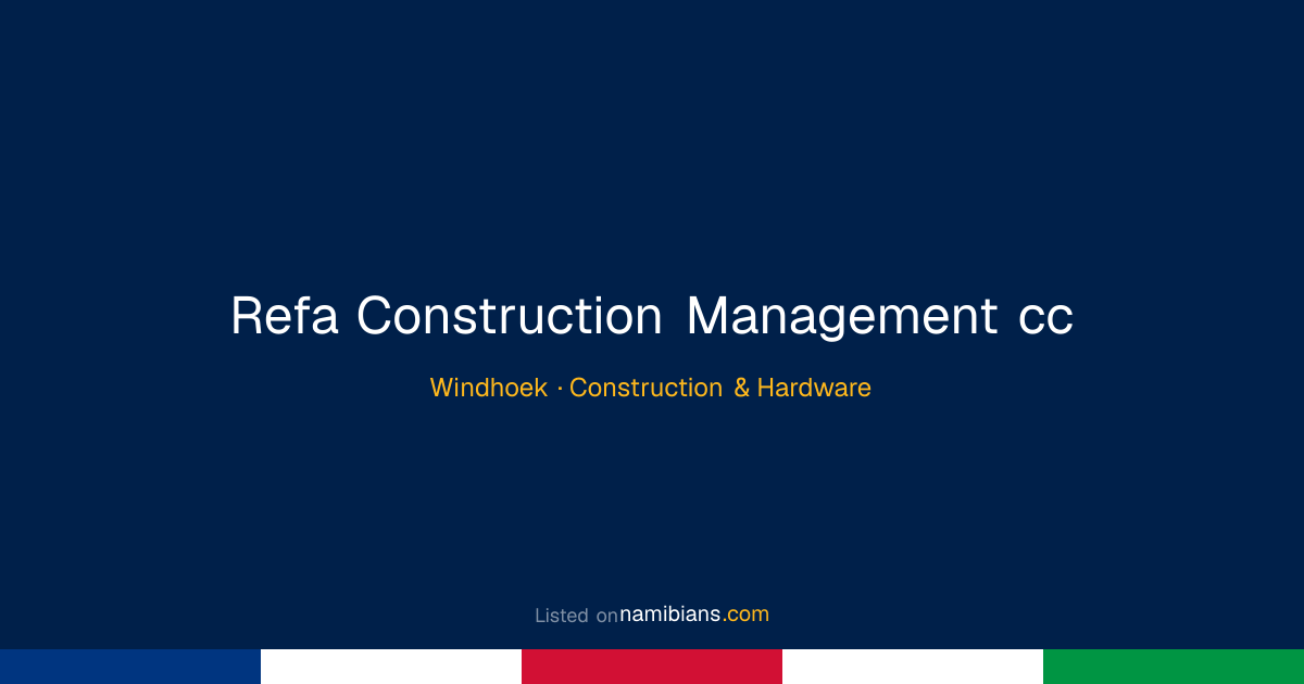 Refa Construction Management cc - Windhoek | namibians.com