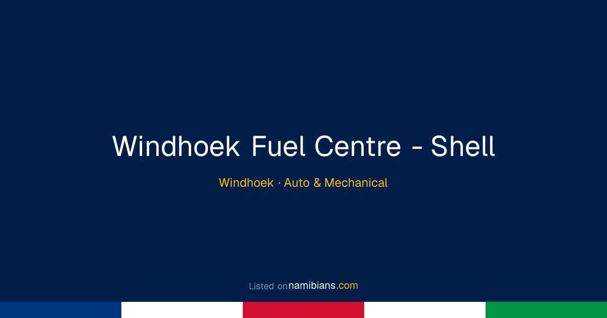 Windhoek Fuel Centre - Shell - Windhoek | namibians.com